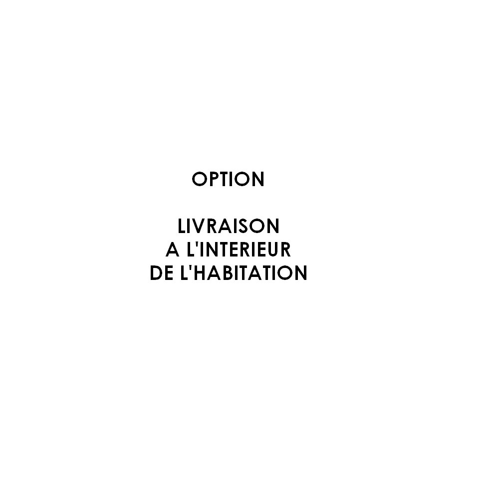 Option : livraison Prémium à l'intéreiur de l'habitation