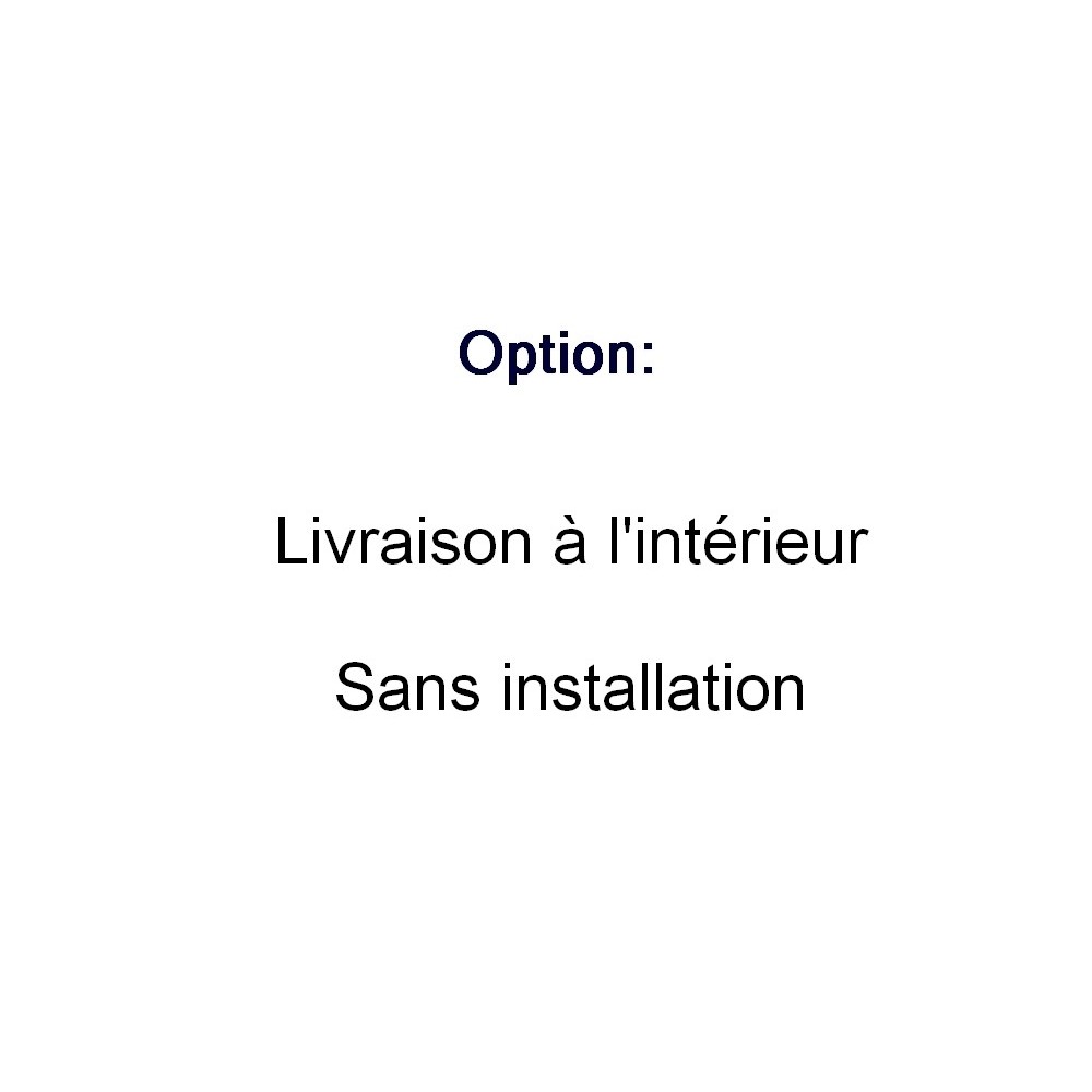 Option : livraison à l'intérieur sans installation et reprise de l'ancien