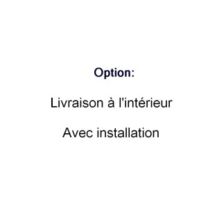 Option : livraison à l'intérieur AVEC installation et reprise de l'ancien