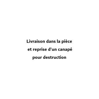 Prestation supplémentaire : Livraison dans la pièce et reprise d'un canapé pour destruction