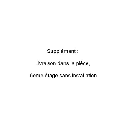 Supplément : Livraison dans la pièce, 6ème étage sans installation: supplément de 175 euros