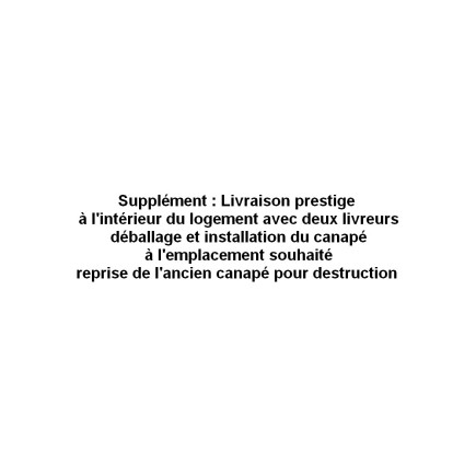Supplément : Livraison prestige à l'intérieur du logement avec deux livreurs, déballage et installation du canapé à l'emplacemen