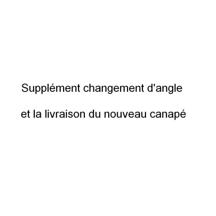 Supplément pour modification d'angle de canapé et livraison du nouveau canapé