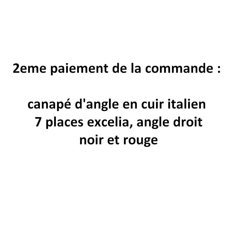 2eme paiement commande : canapé d'angle cuir italien 7 places excelia, angle droit, noir et rouge. total commande : 2528 euros 2eme paiement commande : canapé d'angle cuir italien 7 places excelia, angle droit, noir et rouge. total commande : 2528 euros