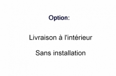 option : livraison à l'intérieur sans installation et reprise de l'ancien