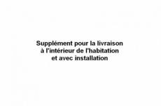 supplément pour la livraison à l'intérieur de l'habitation et avec installation 