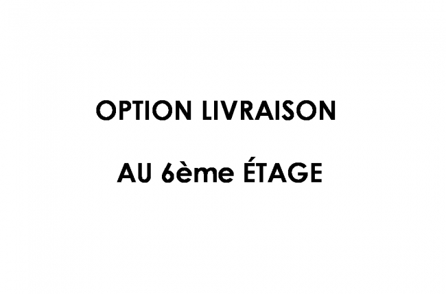 option livraison au 6 étage, supplément 