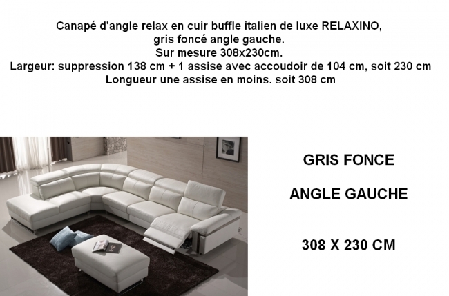 canapé d'angle relax en cuir buffle italien de luxe relaxino, gris foncé angle gauche. sur mesure 308x230cm. largeur: suppression 138 cm + 1 assise avec accoudoir de 104 cm, soit 230 cm, longueur une assise en moins. soit 308 cm. 1 relax électrique