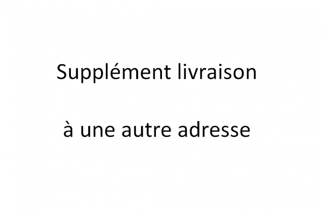 suppplément pour une livraison à une autre adresse de votre commande chez but